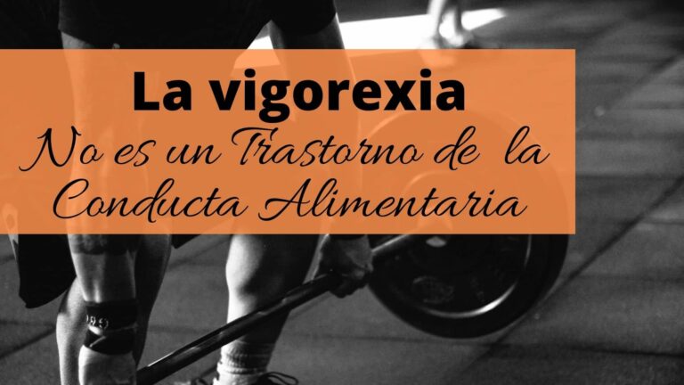 La vigorexia NO es un Trastorno de la Conducta Alimentaria